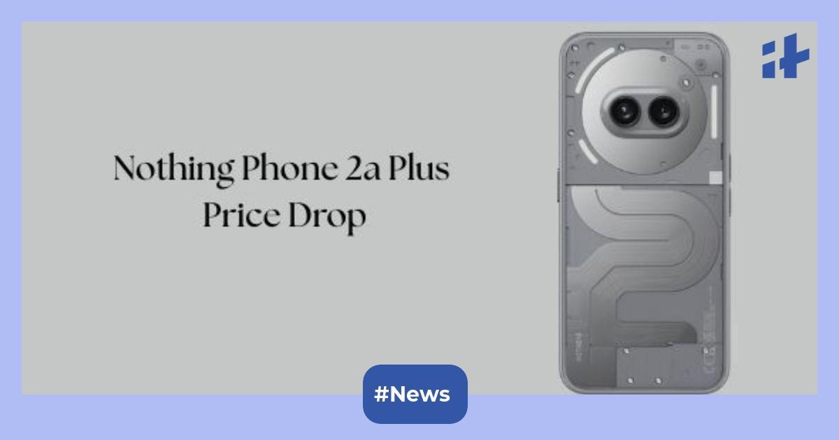 Nothing Phone 2a Plus price drop alert: Get the smartphone at up to Rs. 7,000 discount