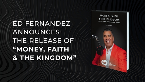 Ed Fernandez Releases New Book, "Money, Faith & The Kingdom: What I've Learned Since Starting My Podcast"