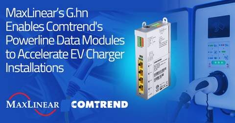 MaxLinear and Comtrend Announce Availability of EV Charging Station Powerline Data Modules