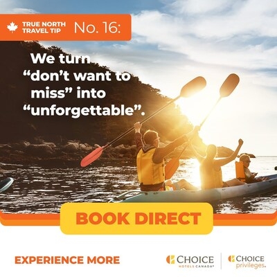 CHOICE HOTELS CANADA INVITES CANADIANS TO 'EXPERIENCE MORE' WITH THEIR TRUE NORTH TRAVEL TIPS