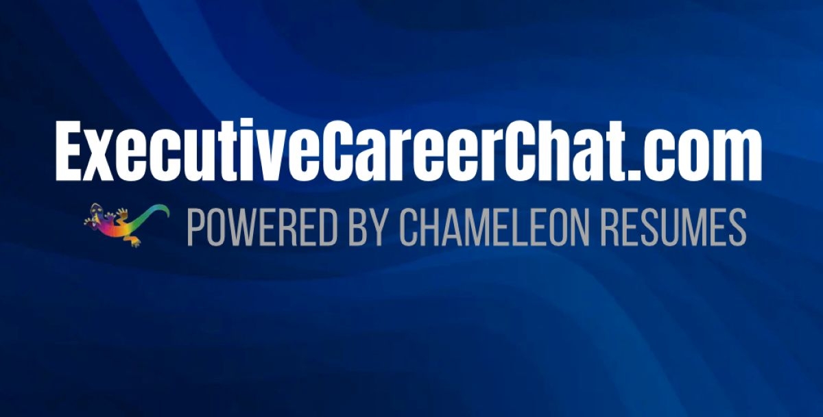 Announcing the Executive Career Chat powered by Chameleon Resumes: conversations to empower senior-level professionals to successfully navigate the executive job market