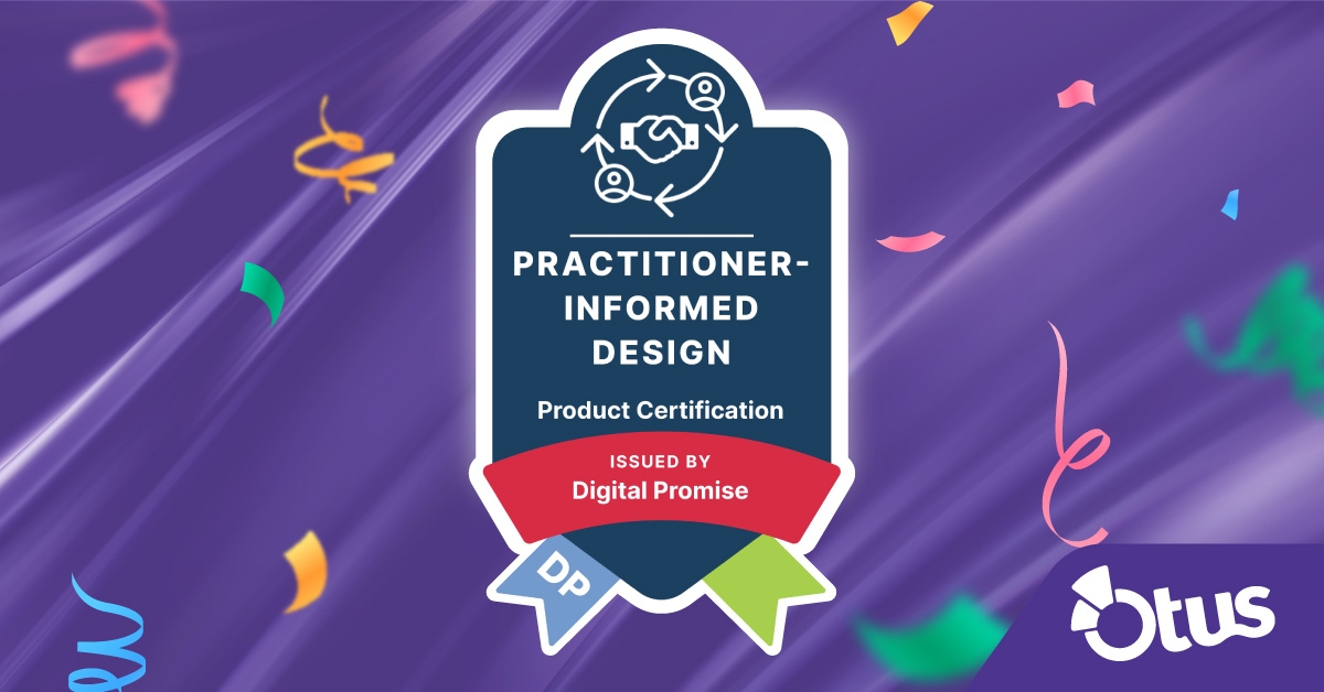 Otus Awarded Practitioner-Informed Design Product Certification from Digital Promise