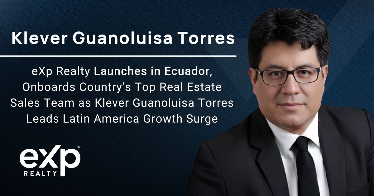 eXp Realty Launches in Ecuador, Onboards Country's Top Real Estate Sales Team as Kléver Guanoluisa Torres Leads Latin America Growth Surge