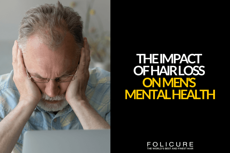 Folicure Hair Replacement for Men Explains How Hair Loss Affects Men's Mental Health — and Ways to Cope