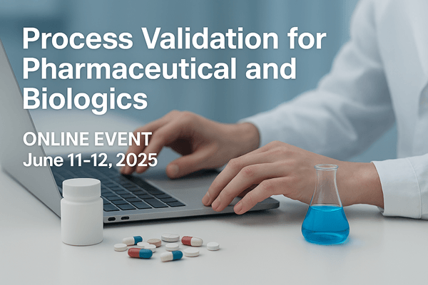 FDA Process Validation for Pharmaceutical and Biologics Course (ONLINE EVENT: June 11-12, 2025)