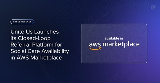 Unite Us Launches its Closed-Loop Referral Platform for Social Care Availability in AWS Marketplace
