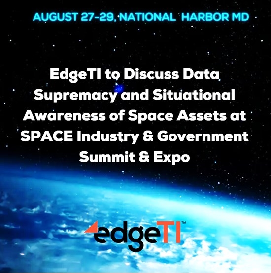 EdgeTI to Discuss Data Supremacy and Situational Awareness of Space Assets at SPACE Industry & Government Summit & Expo