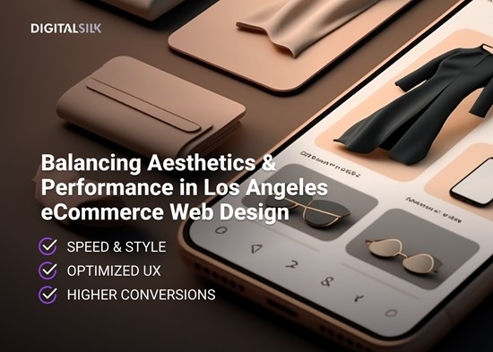 Digital Silk Unpacks How Los Angeles eCommerce Brands Are Balancing Aesthetic and Performance in Web Design