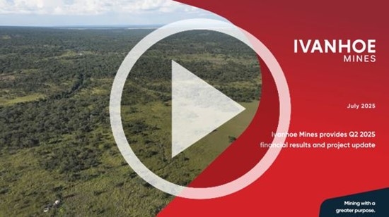 Ivanhoe Mines Issues 2025 Second Quarter Financial Results, Overview of Construction and Exploration Activities