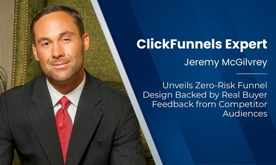 ClickFunnels Expert Jeremy McGilvrey Unveils Zero-Risk Funnel Design Backed by Real Buyer Feedback from Competitor Audiences