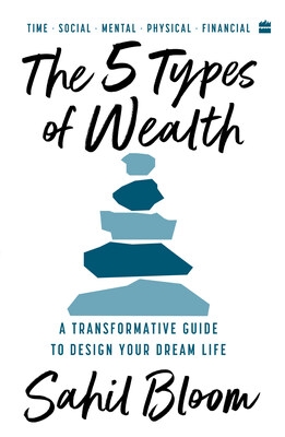 Harper Collins is proud to announce the publication of 'The 5 Types of Wealth' by Sahil Bloom