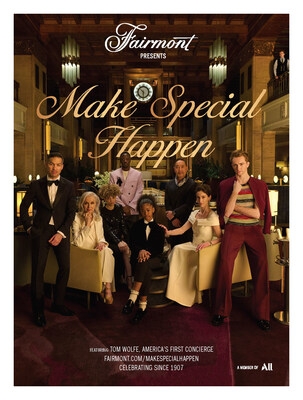 FAIRMONT HOTELS & RESORTS UNVEILS NEW GLOBAL BRAND CAMPAIGN - FAIRMONT PRESENTS "MAKE SPECIAL HAPPEN" - A CINEMATIC TRIBUTE TO THE BRAND'S HERITAGE AS STORIED CELEBRATORS