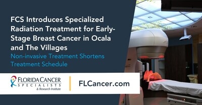 Florida Cancer Specialists & Research Institute Introduces Specialized Radiation Treatment for Early-Stage Breast Cancer in Ocala and The Villages