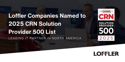 Loffler Companies Named to 2025 CRN Solution Provider 500 List as Leading IT Partner in North America