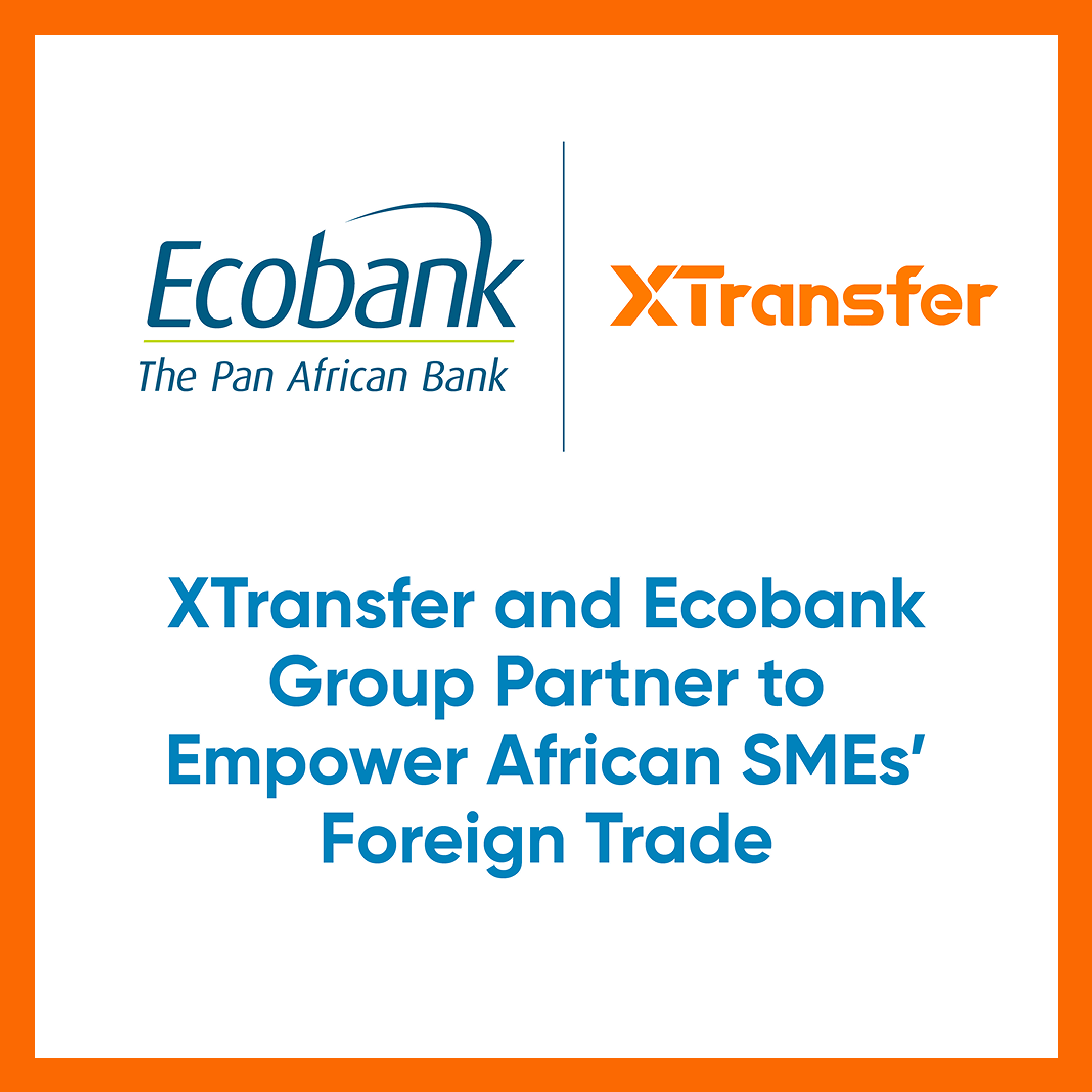 XTransfer and Ecobank Group Partner to Empower African SMEs' Foreign Trade