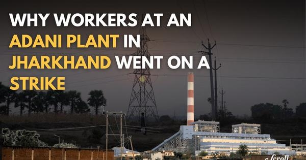 Watch: Why workers at an Adani power plant in Jharkhand went on a strike