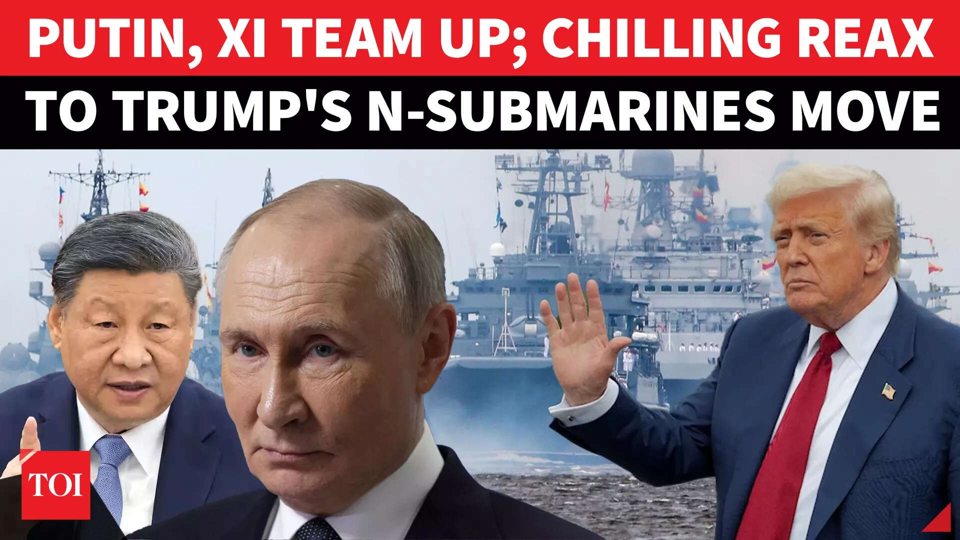 'Warships On Move': China Joins Russia In Chilling Response To Trump's Nuke Subs Deployment