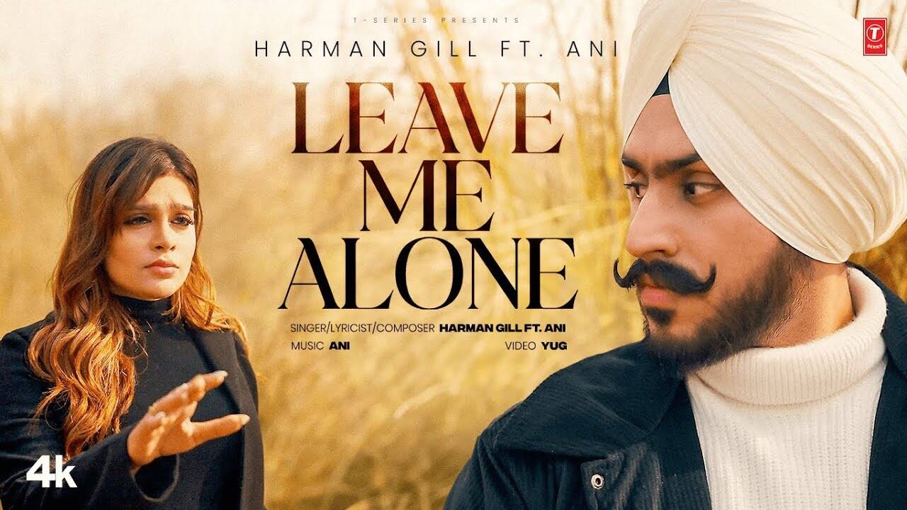Get Hooked on the Catchy Music Video for Harman Gill & Ani 'Leave Me Alone' by Harman Gill & Ani in a Punjabi