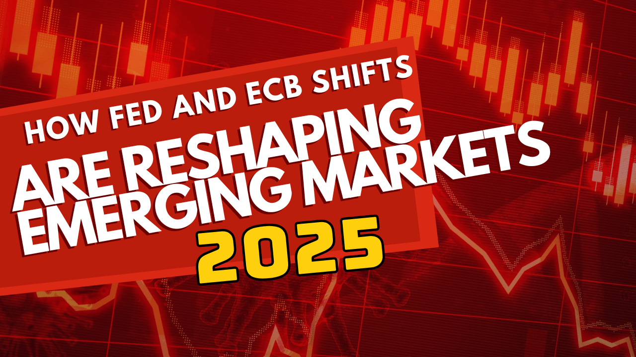 How Fed and ECB Shifts Are Reshaping Emerging Markets and Currencies in 2025