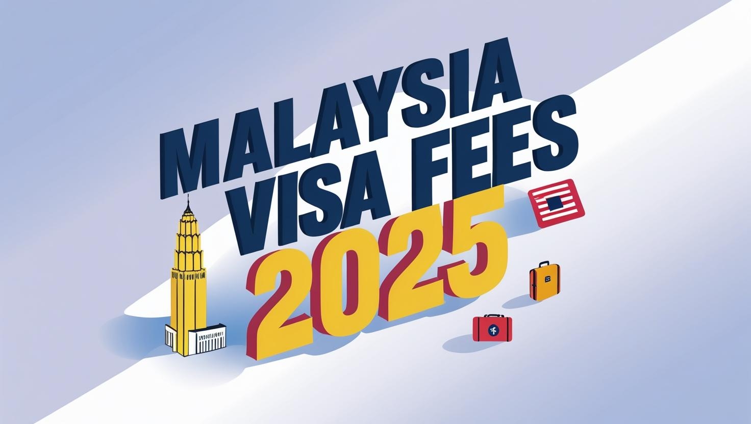 Malaysia Visa Fees 2025: Your Complete Guide
