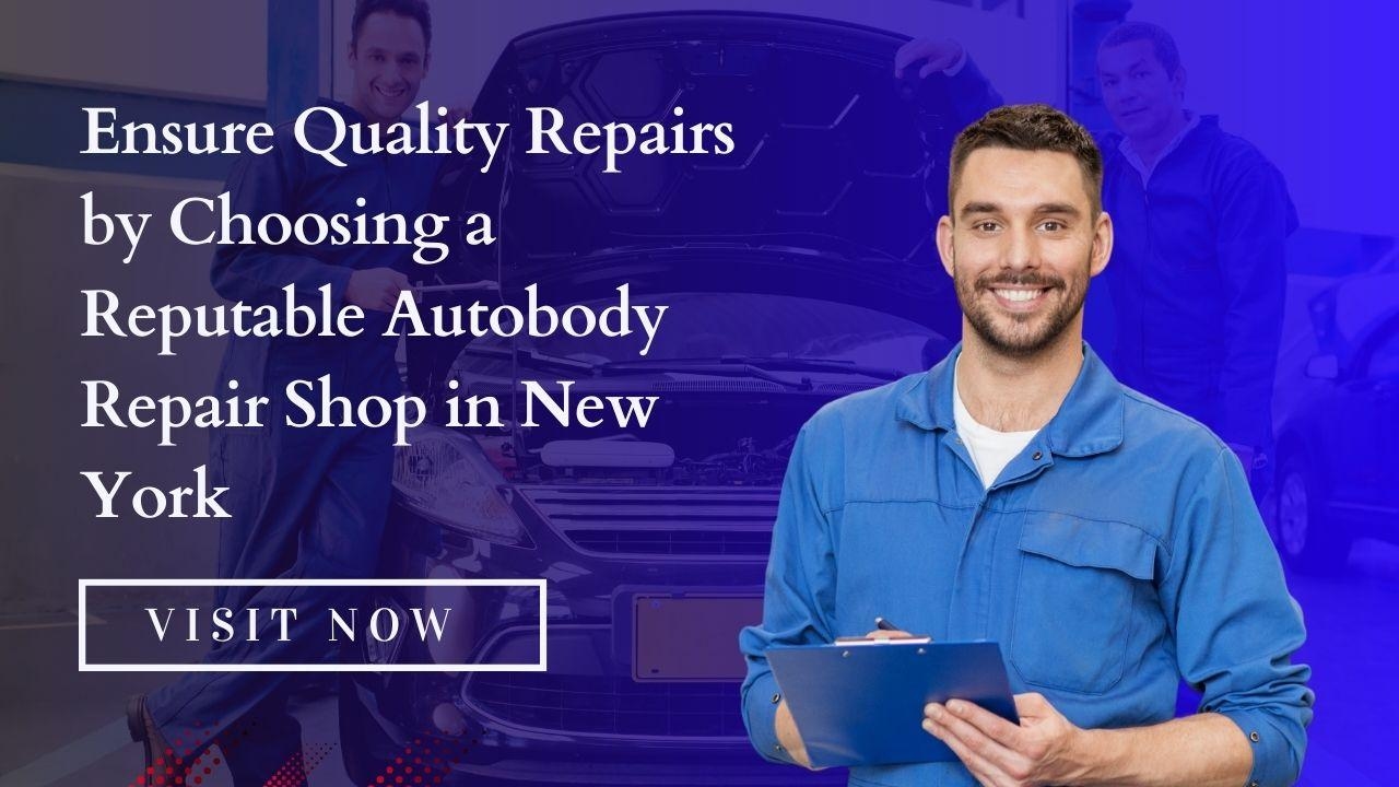 Ensure Quality Repairs by Choosing a Reputable Autobody Repair Shop in New York