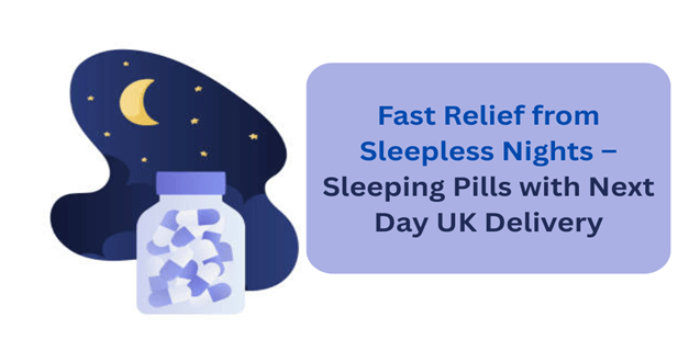 Fast Relief from Sleepless Nights – Sleeping Pills with Next Day UK Delivery
