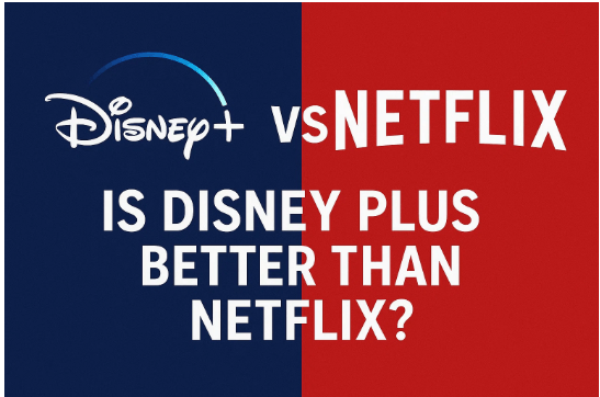 Disney+ vs. Netflix: Is Disney Plus Better than Netflix?