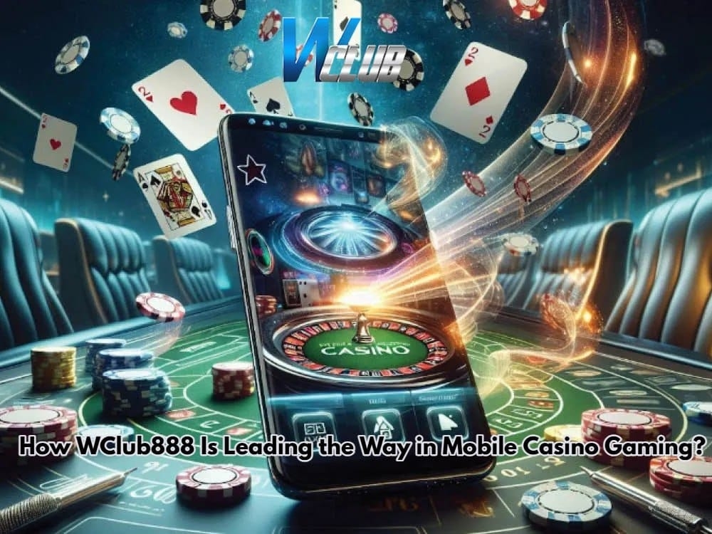 How WClub888 Is Leading the Way in Mobile Casino Gaming?