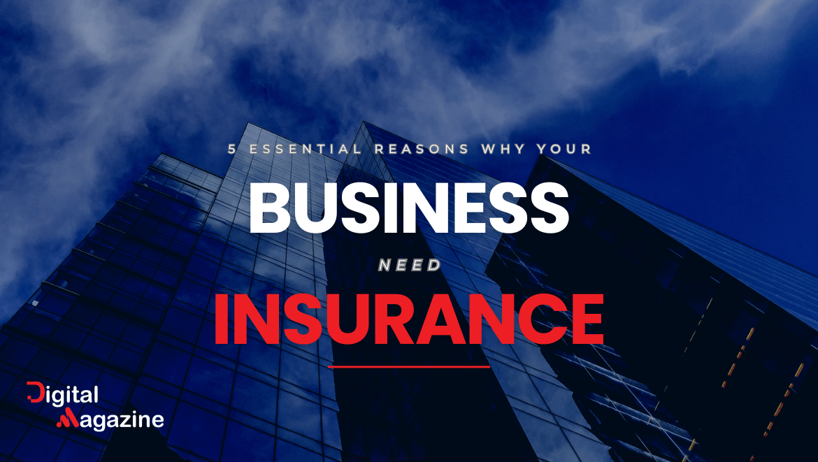 5 Essential Reasons Why Your Bussines Need Insurance