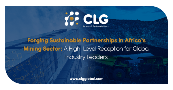 Forging Sustainable Partnerships in Africa's Mining Sector: A High-Level Reception for Global Industry Leaders