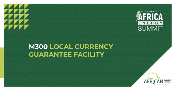 African Guarantee Fund Launches $5 billion Mission 300 Local Currency Guarantee Facility to Accelerate Energy Access across Africa
