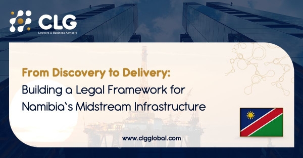 From Discovery to Delivery: Building a Legal Framework for Namibia's Midstream Infrastructure (by Rachel Mushabati)