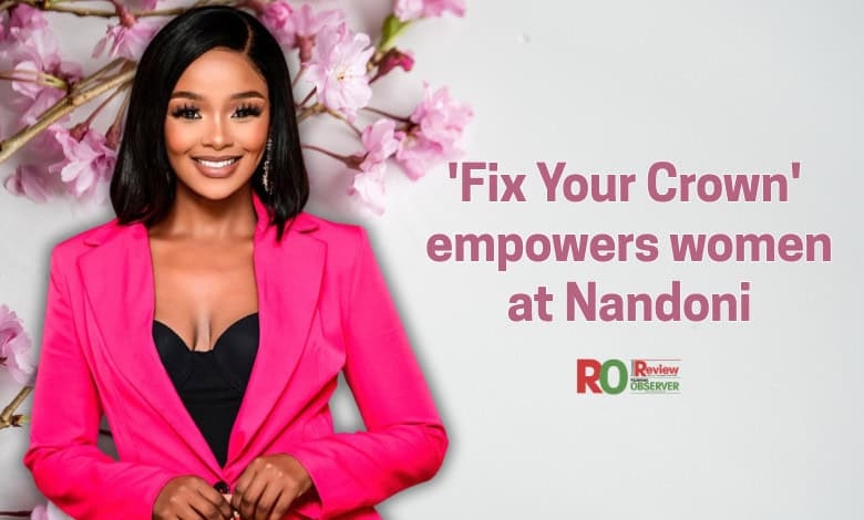 ‘Fix Your Crown' event empowers women at Nandoni