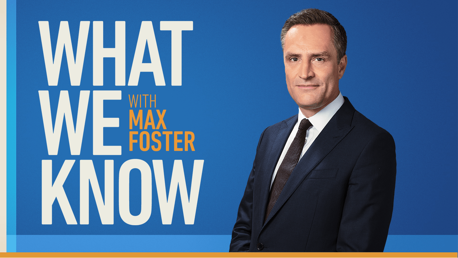 What We Know with Max Foster launches on CNN International