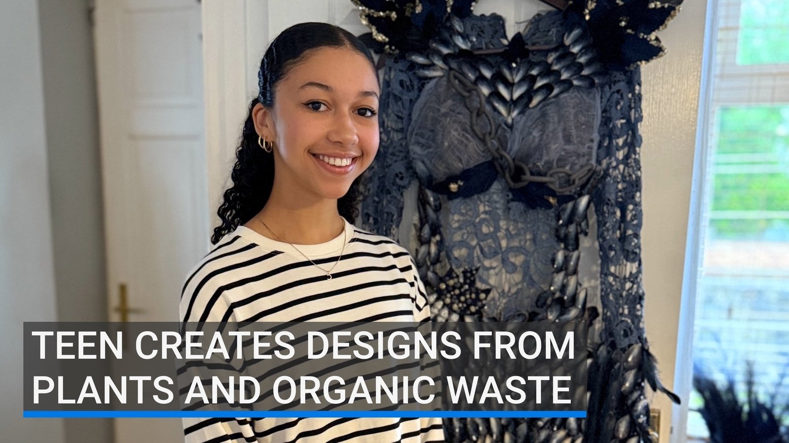 Watch: Teen creates designs from plants and organic waste