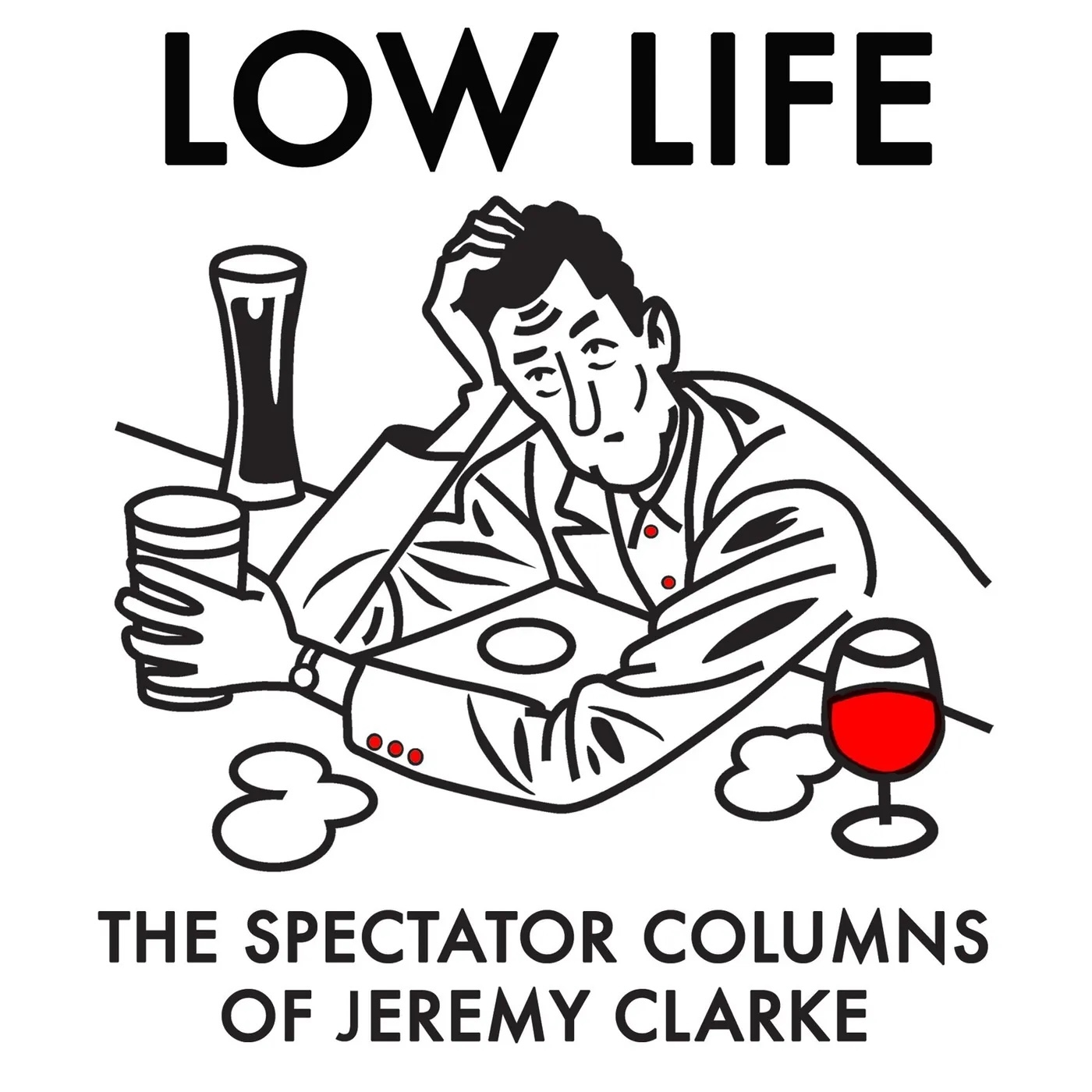 Low Life: The Spectator columns of Jeremy Clarke