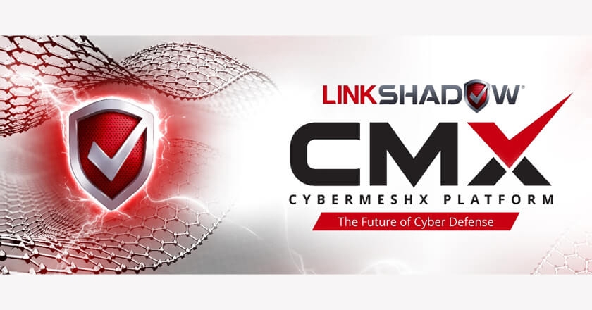LinkShadow unveils groundbreaking CyberMeshX Platform