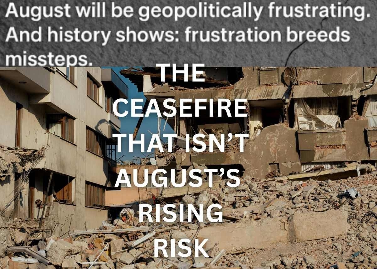 The Personal View: The Ceasefire That Isn't - August's Rising Risk
